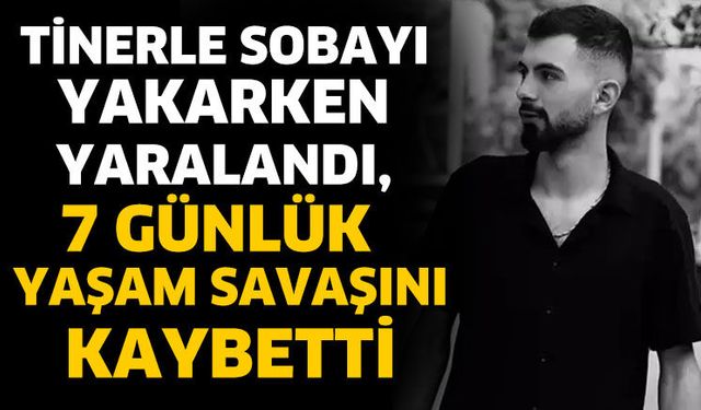 7 günlük yaşam savaşını kaybetti