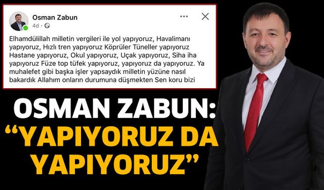 Milletvekili Osman Zabun: ''Yapıyoruz da Yapıyoruz''