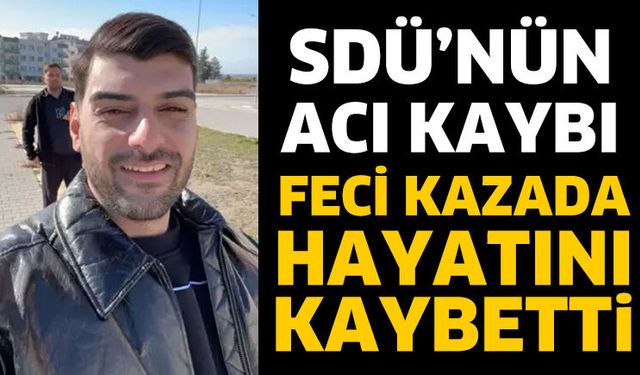 SDÜ'nün acı kaybı! Feci kazada hayatını kaybetti