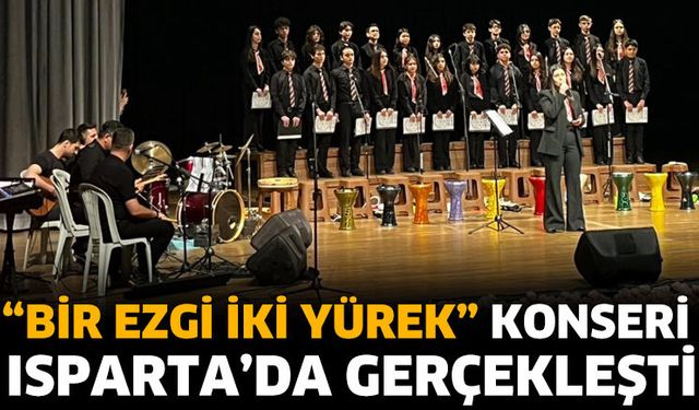 “Bir Ezgi İki Yürek” Isparta’da Sahnelendi