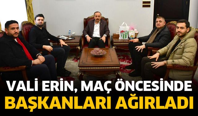 Vali Erin kulüp başkanlarını ağırladı