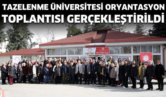 Tazelenme Üniversitesi Oryantasyon Toplantısı Gerçekleştirildi
