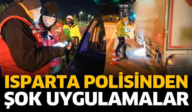 Isparta’da polisten şok uygulamalar