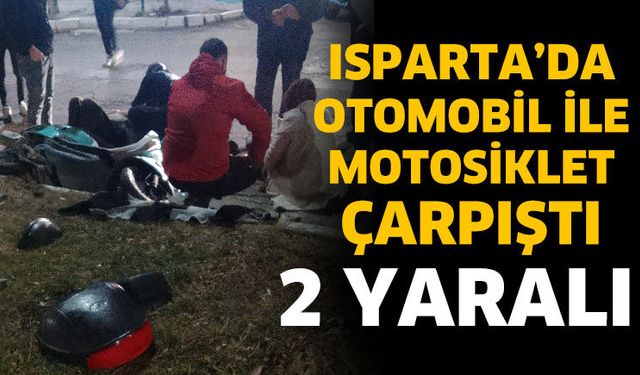 Isparta'da otomobil ile motosiklet çarpıştı