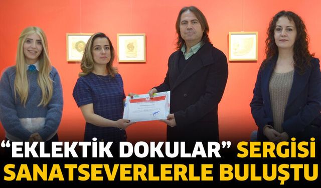 “Eklektik Dokular” Sergisi Sanatseverlerle Buluştu