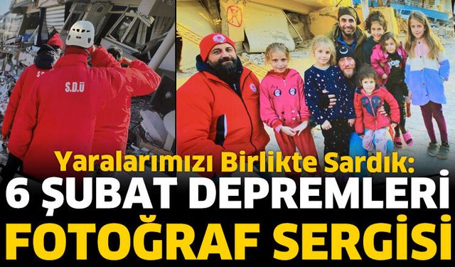 Yaralarımızı Birlikte Sardık: 6 Şubat Depremleri Fotoğraf Sergisi