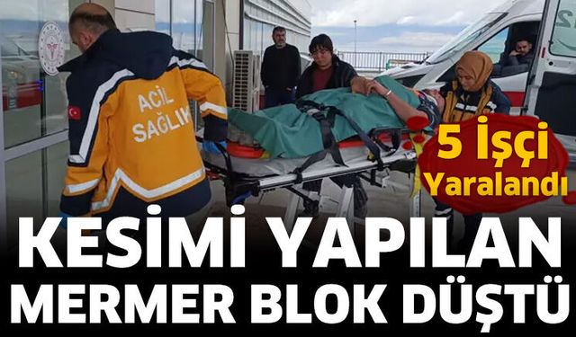 Kesimi yapılan mermer blok düştü, 5 işçi yaralandı