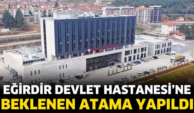 Eğirdir'e beklenen atama yapıldı