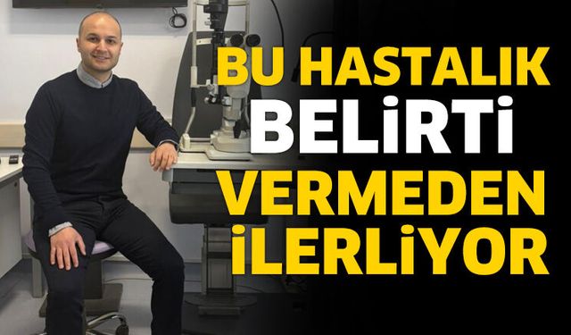 Bu Hastalık Belirti Vermeden İlerliyor