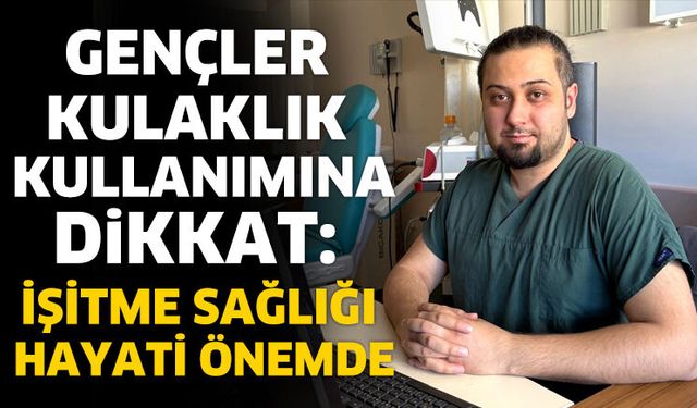 Dr. Koç’tan gençlere kulaklık kullanımı uyarısı