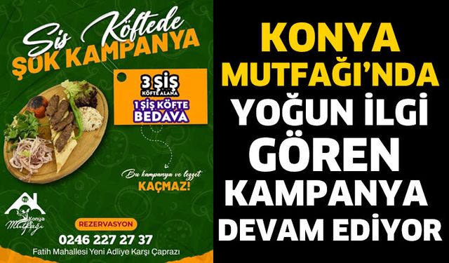 Konya Mutfağı’nda Kampanya Devam Ediyor