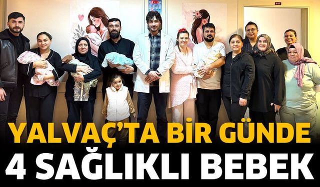 Yalvaç’ta bir günde 4 sağlıklı bebek
