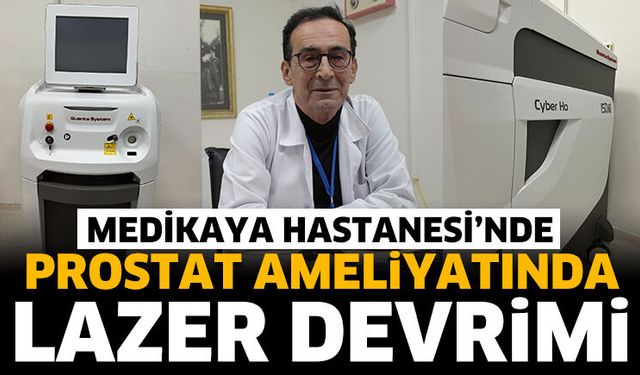 Medikaya Hastanesi’nde prostat ameliyatında lazer devrimi