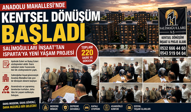 ANADOLU MAHALLESİ’NDE KENTSEL DÖNÜŞÜM BAŞLADI SALİMOĞULLARI İNŞAAT’TAN ISPARTA’YA YENİ YAŞAM PROJESİ