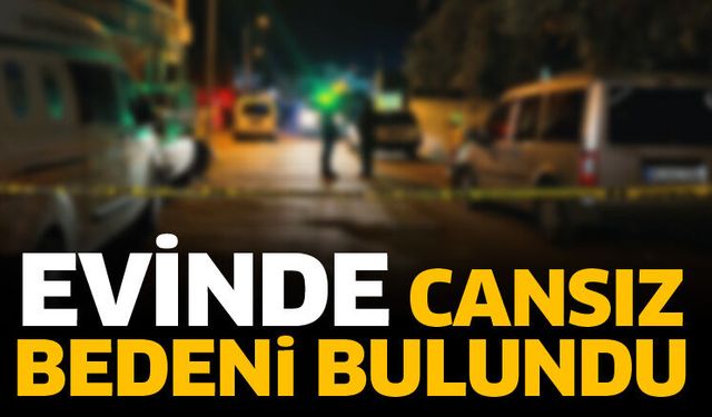 Evinde ölü bulundu