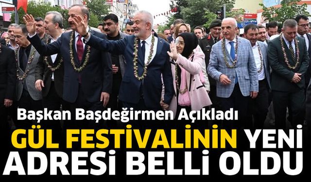 Gül Festivalinin yeni adresi belli oldu