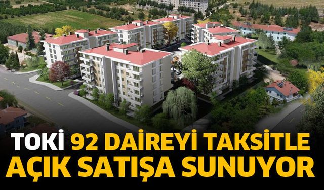 TOKİ 92 daireyi taksitle açık satışa sunuyor