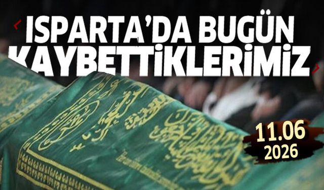 Isparta'da bugün kaybettiklerimiz 11 Haziran 2026