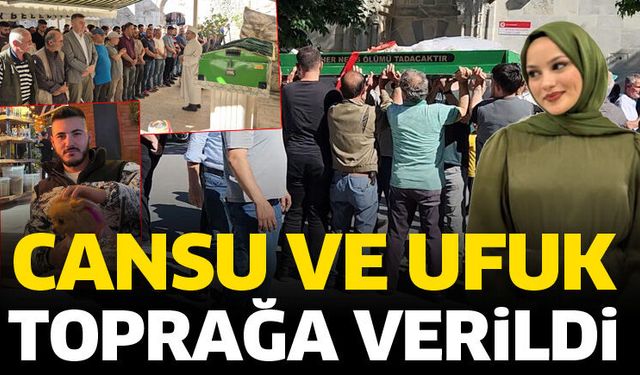 Cansu ve Ufuk toprağa verildi