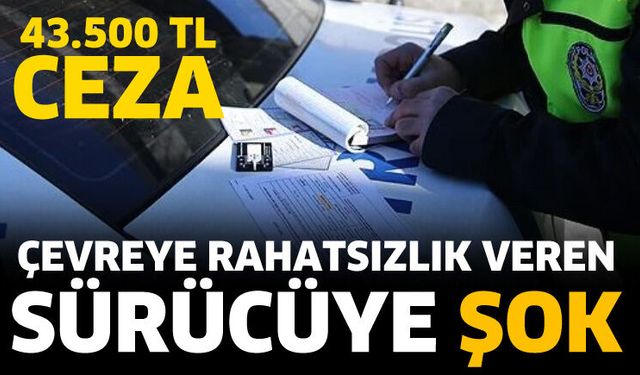 Çevreye rahatsızlık veren sürücüye şok