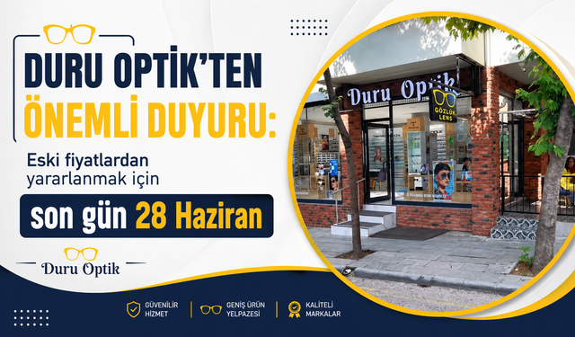 DURU OPTİK’TEN ÖNEMLİ DUYURU:  Eski fiyatlardan yararlanmak için  son gün 28 Haziran