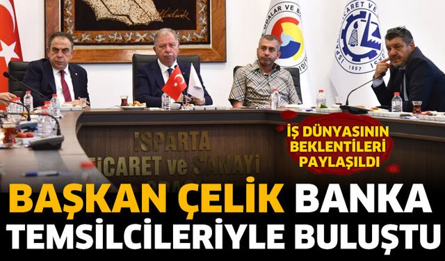 Başkan Çelik Banka Temsilcileriyle Buluştu