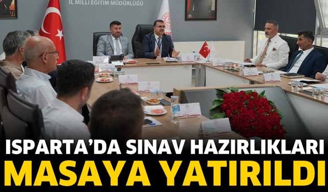 Isparta’da Sınav Hazırlıkları Masaya Yatırıldı