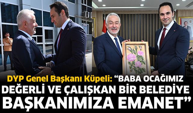 DYP Genel Başkanı Küpeli’den Başkan Başdeğirmen’e Ziyaret