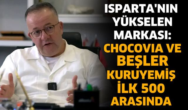 Isparta'nın Yükselen Markası: Chocovıa Ve Beşler Kuruyemiş İlk 500 Arasında