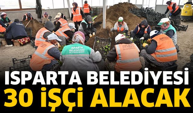 Isparta Belediyesi 30 işçi alacak