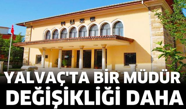 Yalvaç'ta Bir Müdür Değişikliği Daha