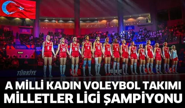 A Milli Kadın Voleybol Takımı Milletler Ligi Şampiyonu