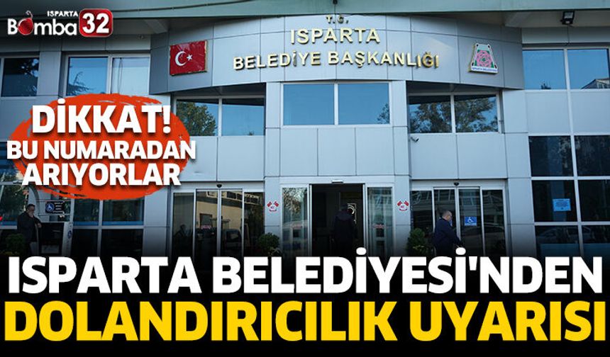 Isparta Belediyesi'nden dolandırıcılık uyarısı