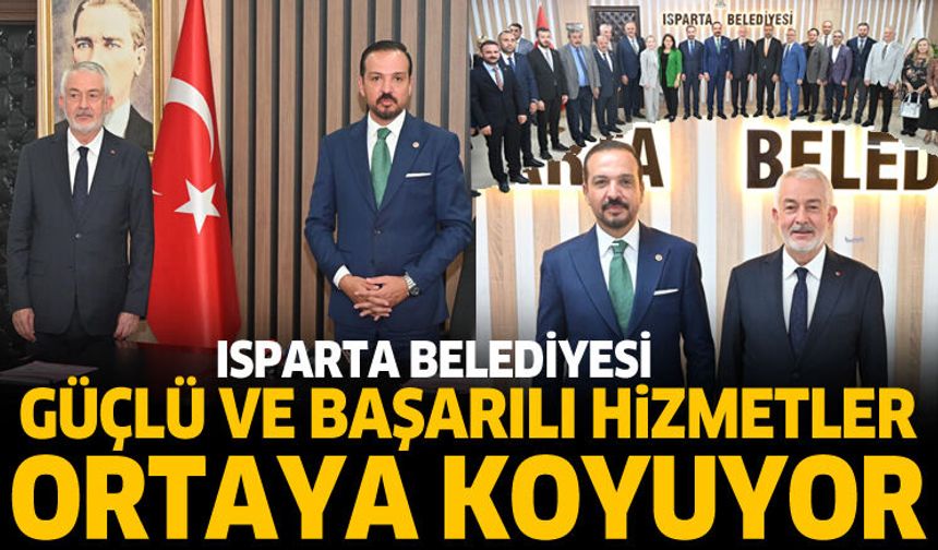 Isparta Belediyesi güçlü ve başarılı hizmetler ortaya koyuyor
