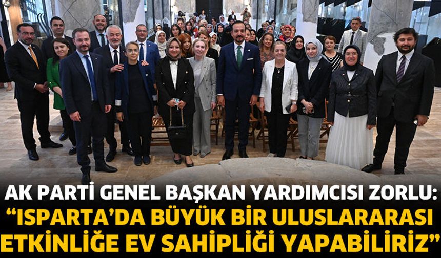 Zorlu: “Isparta Bizim İçin Çok Özel Bir Yer”