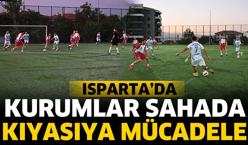 Isparta’da kurumlar sahada yarışıyor