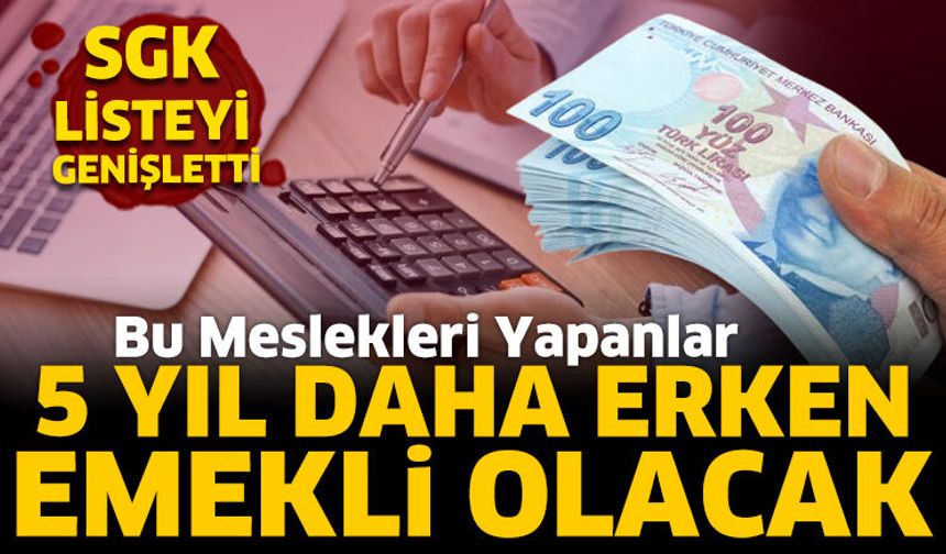 Bu meslekleri yapanlar 5 yıl daha erken emekli olacak