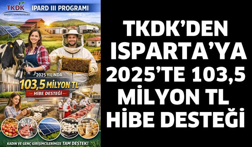 TKDK’den Isparta’ya 2025’te 103,5 milyon TL hibe