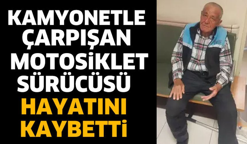 Kamyonetle çarpışan motosiklet sürücüsü öldü