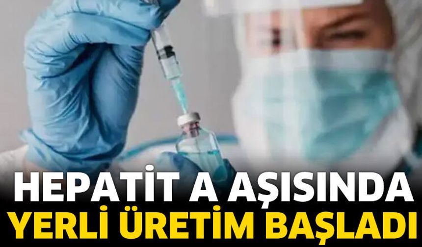 Hepatit A aşısında yerli üretim başladı