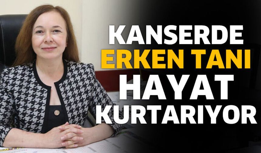 Kanserde Erken Tanı Hayat Kurtarıyor