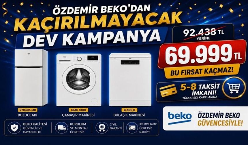 ÖZDEMİR BEKO’DAN KAÇIRILMAYACAK DEV KAMPANYA