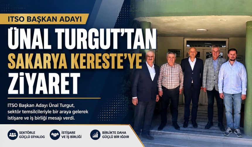 ITSO BAŞKAN ADAYI ÜNAL TURGUT’TAN SAKARYA KERESTE’YE ZİYARET