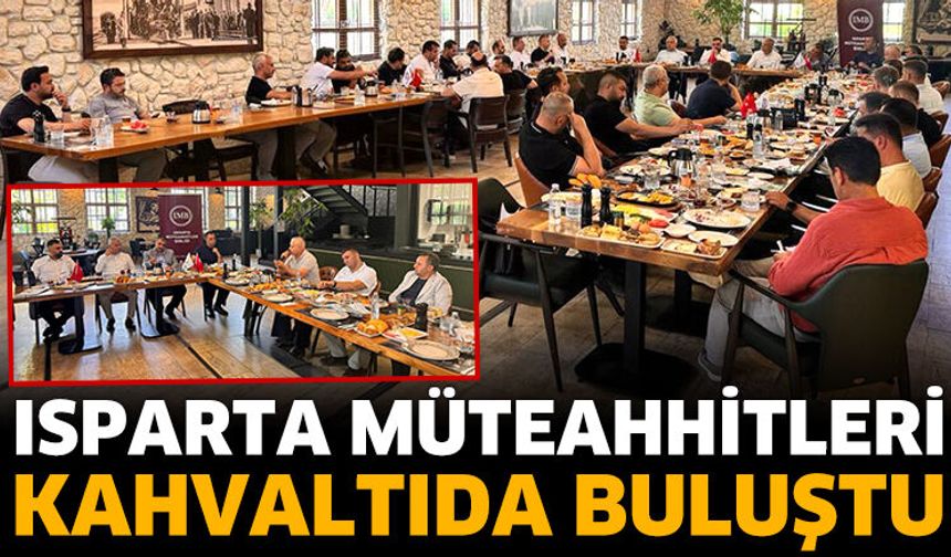 Isparta Müteahhitleri Kahvaltıda Buluştu
