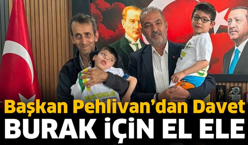 Başkan Pehlivan’dan Davet: Burak İçin El Ele
