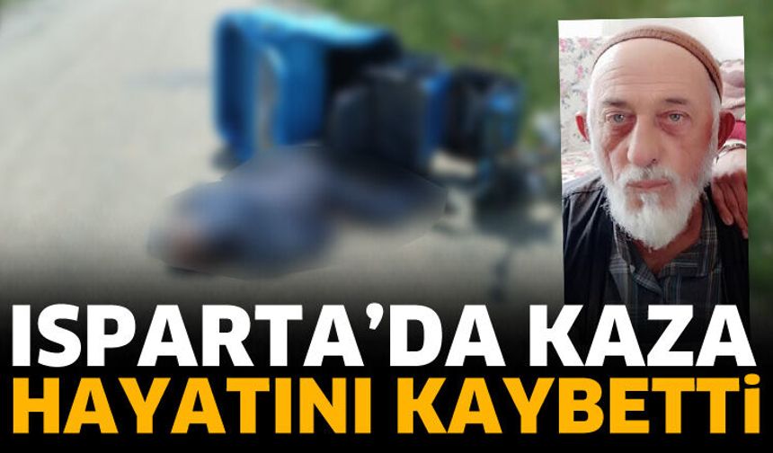 Isparta'da kaza! hayatını kaybetti