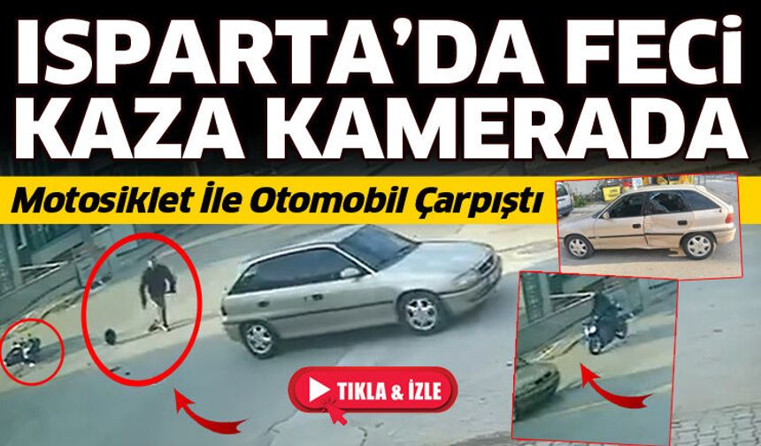 Isparta’da feci kaza kameralara yansıdı