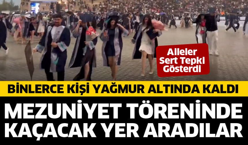 Mezuniyette skandal! Binlerce kişi yağmur altında kaldı