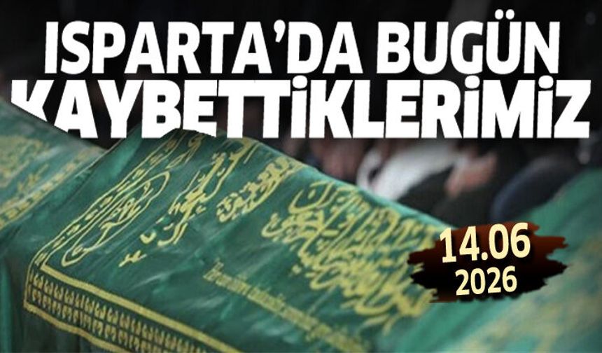 Isparta'da bugün kaybettiklerimiz 14 Haziran 2026
