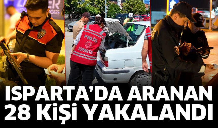 Isparta'da aranan 28 kişi yakalandı